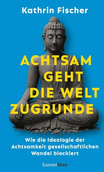 Buchcover: Achtsam geht die Welt zugrunde &copy; hanserblau